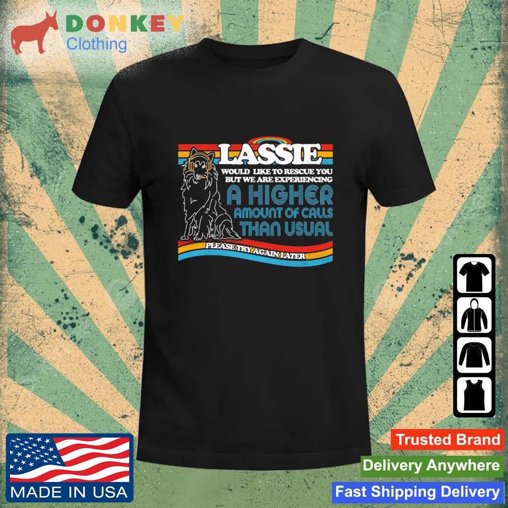 Lassie To The Rescue A Higher Amount Of Calls Than Usual Shirt