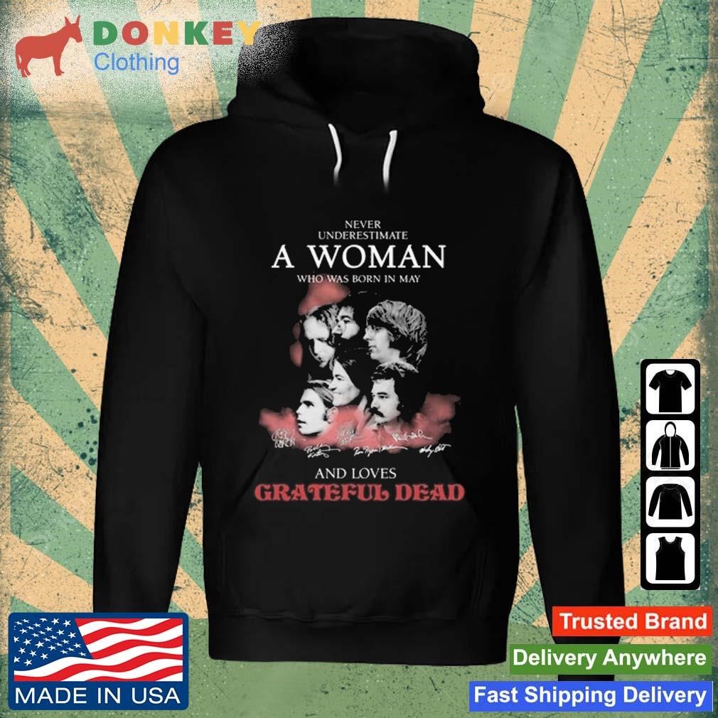 Never Underestimate A Woman Who Was Born In May And Loves Grateful Dead Signatures Shirt Hoodie.jpg