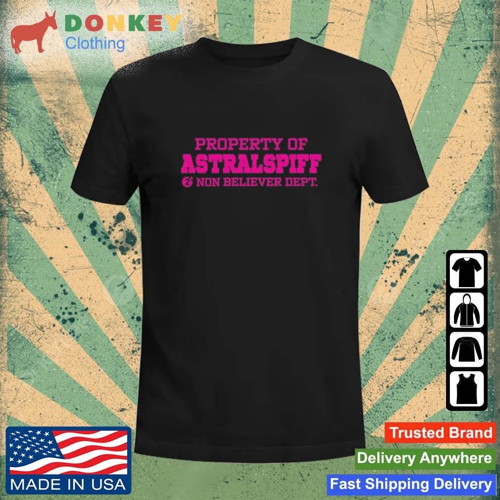 Property Of Astralspiff Non Believer Dept Shirt