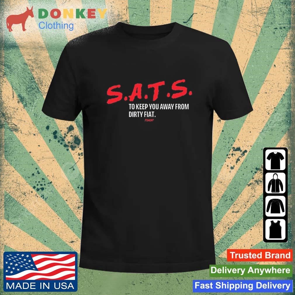 Sats To Keep You Away From Dirty Fiat Shirt