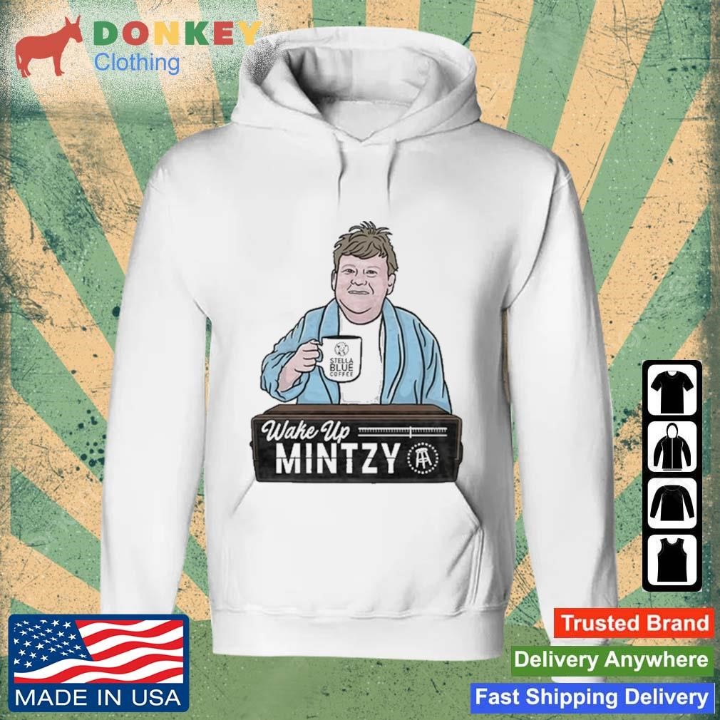 Wake Up Mintzy Shirt Hoodie.jpg