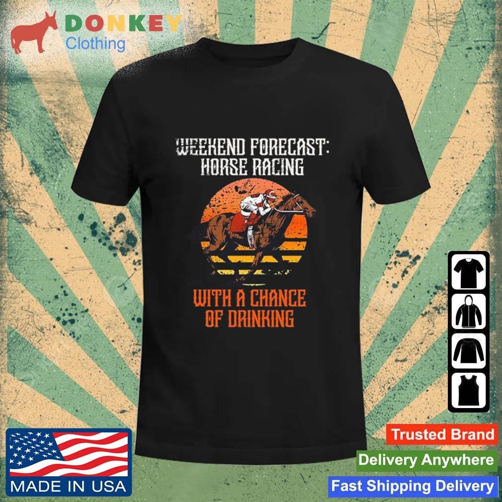 Weekend Forecast Horse Racing With A Chance Of Drinking Vintage 2023 Shirt