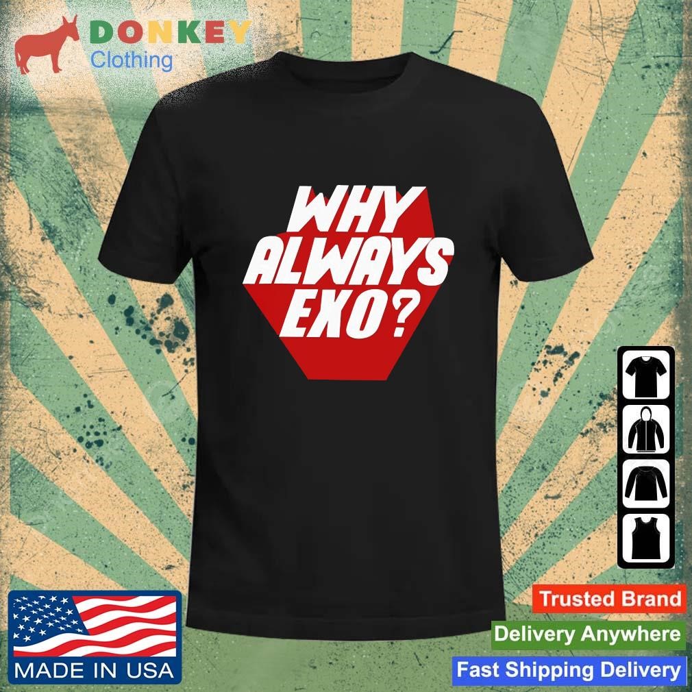 Why Always EXO Shirt