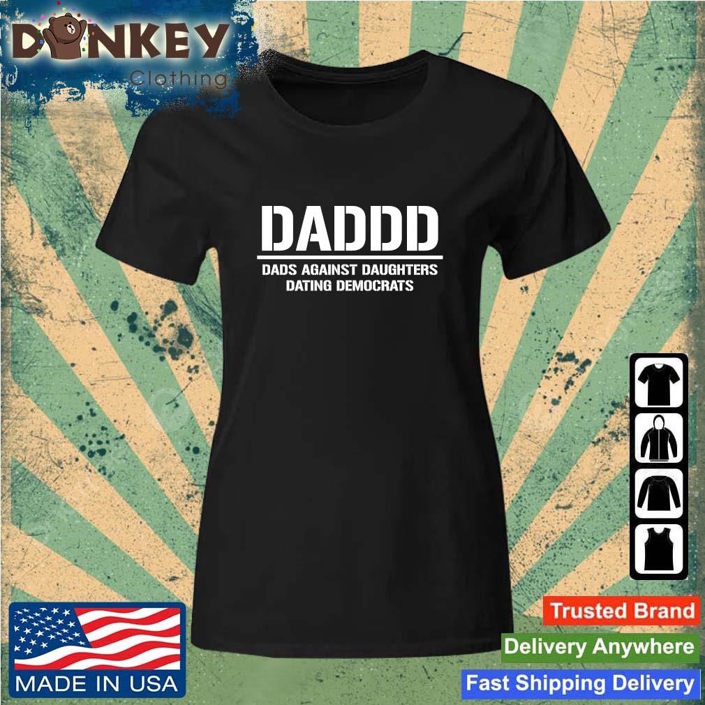 2023 Daddd Shirt Dads Against Daughters Dating Democrats Shirt Ladies.jpg