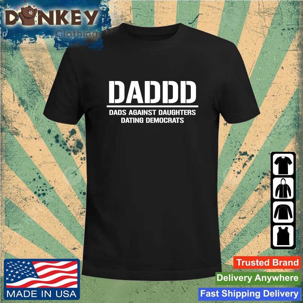2023 Daddd Shirt Dads Against Daughters Dating Democrats Shirt