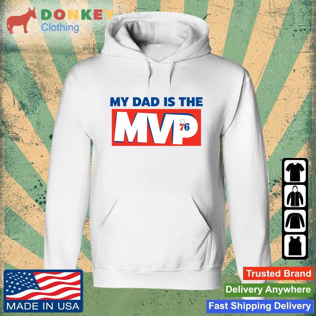 2023 Philadelphia 76ers My Dad Is The Mvp shirt Hoodie.jpg