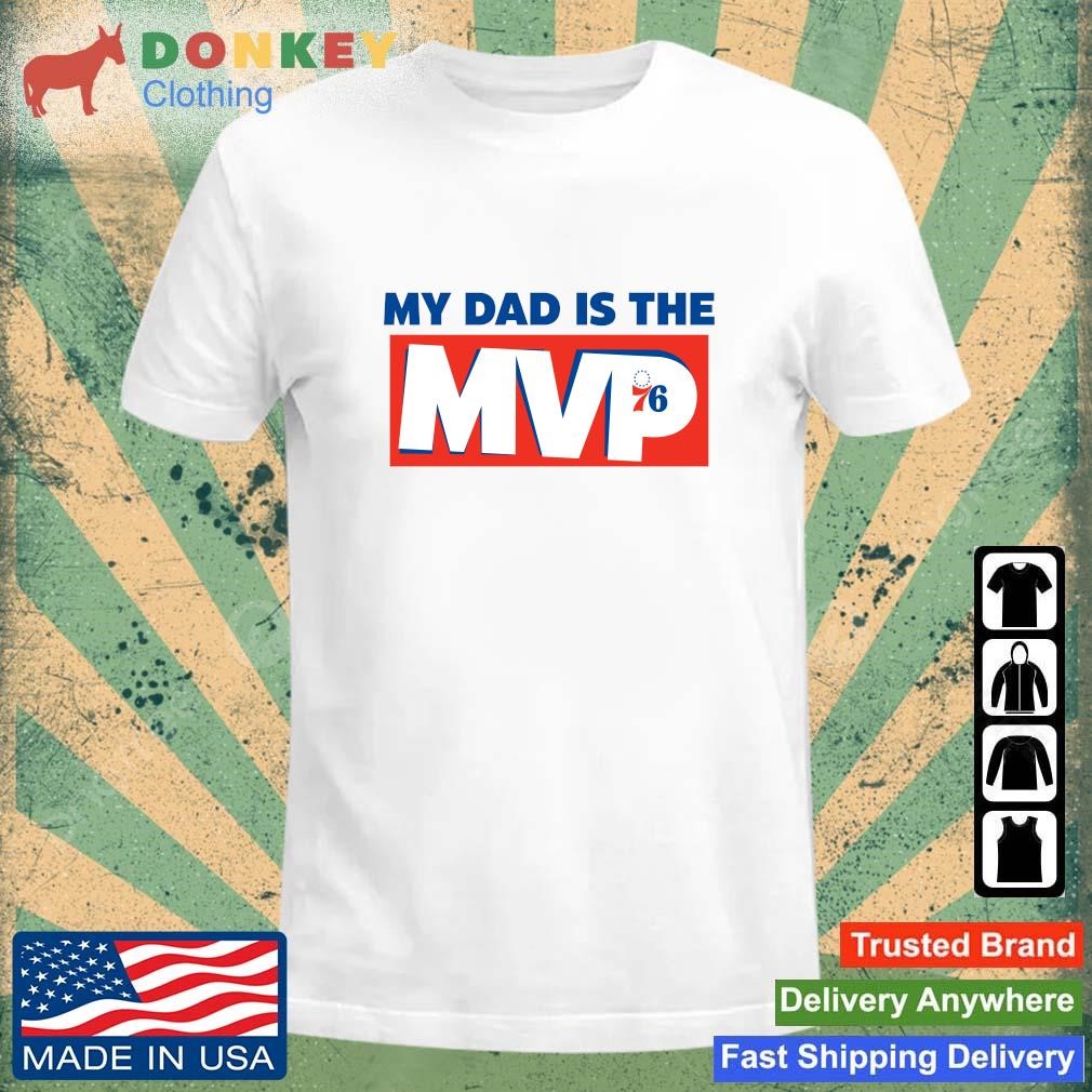 2023 Philadelphia 76ers My Dad Is The Mvp shirt