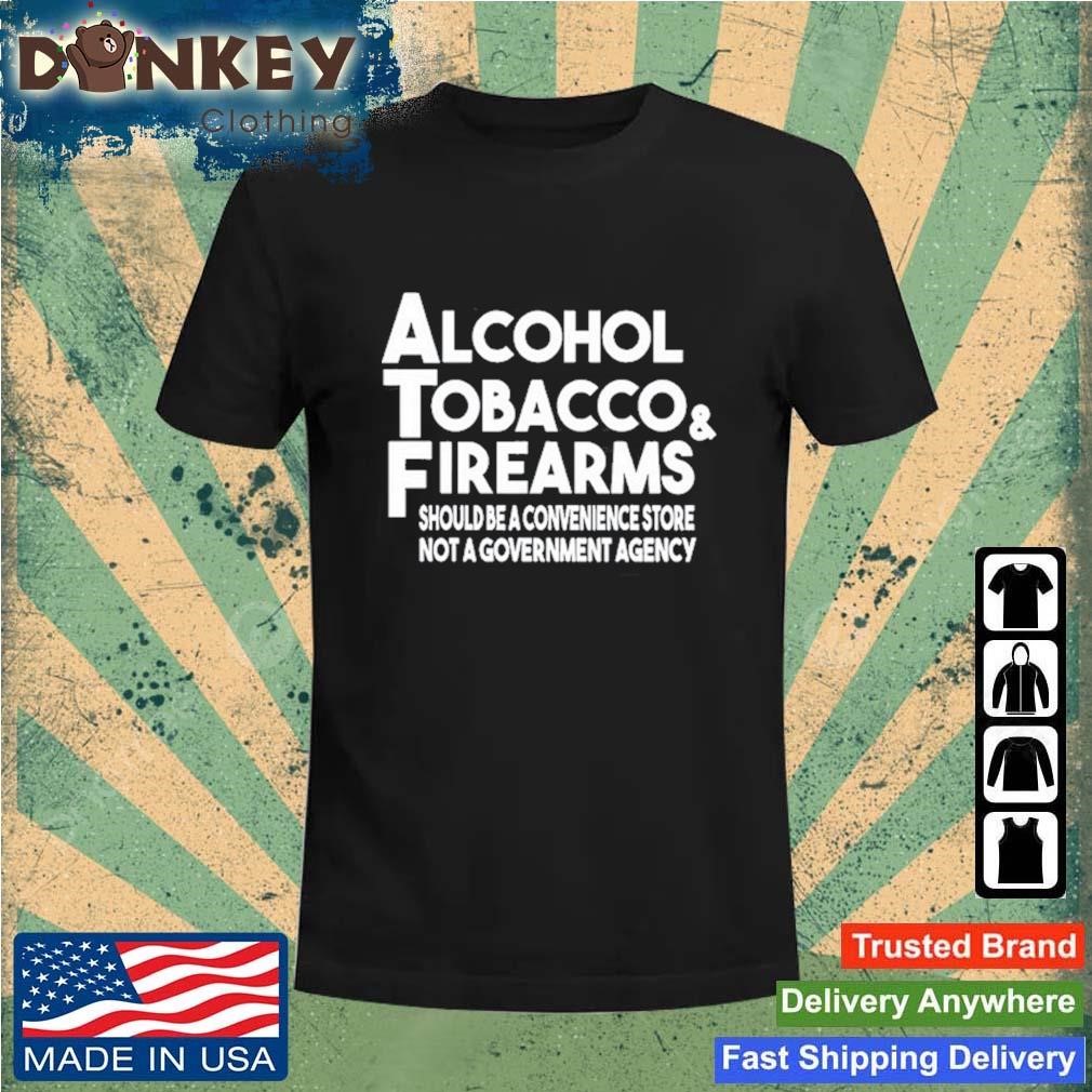 Alcohol Tobacco & Firearms Shirt