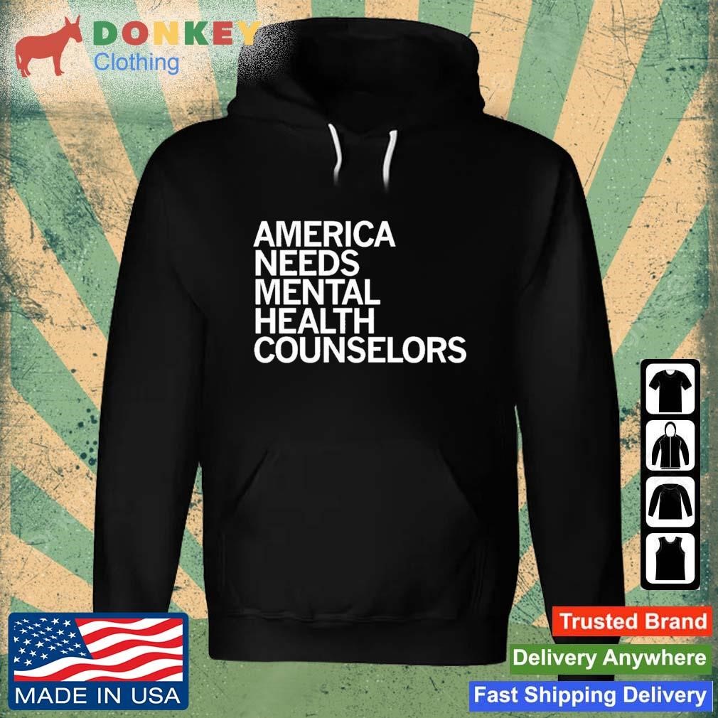 America Needs Mental Health Counselors Shirt Hoodie.jpg