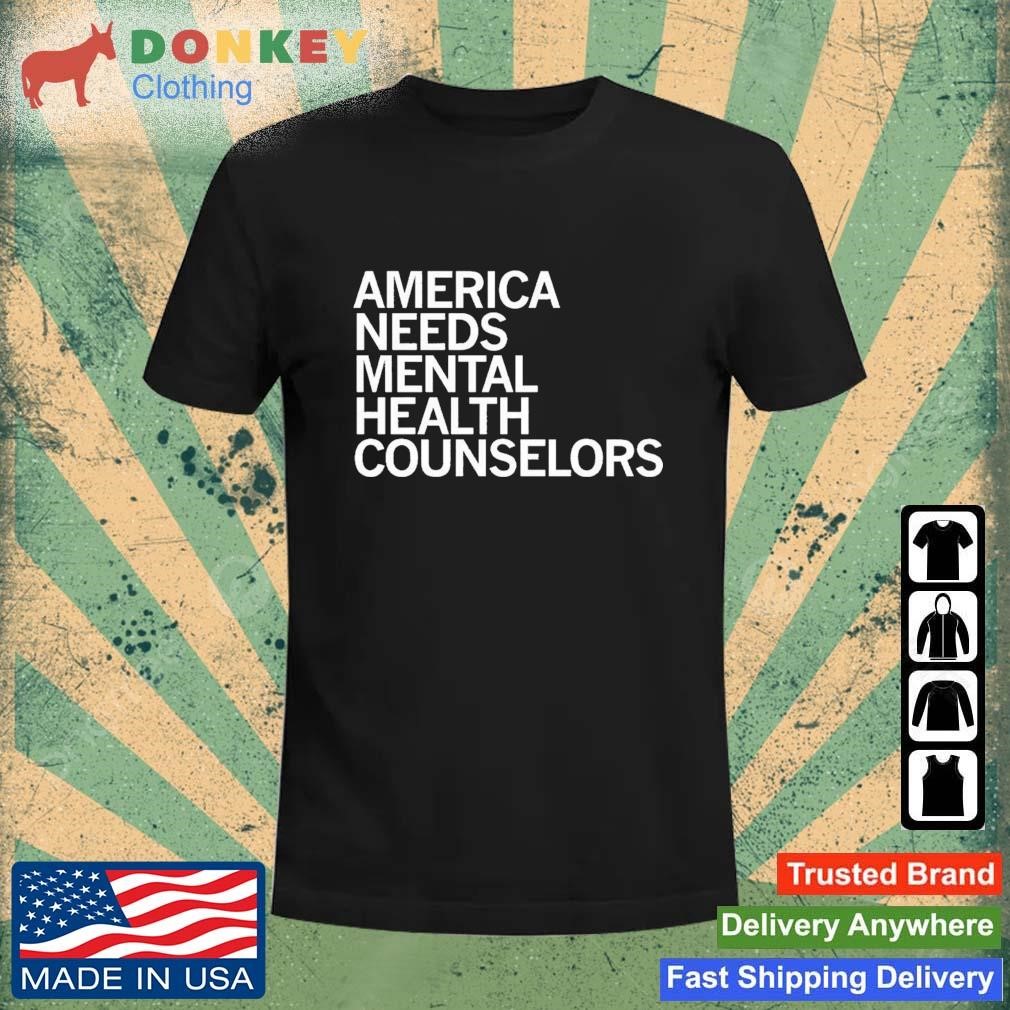 America Needs Mental Health Counselors Shirt