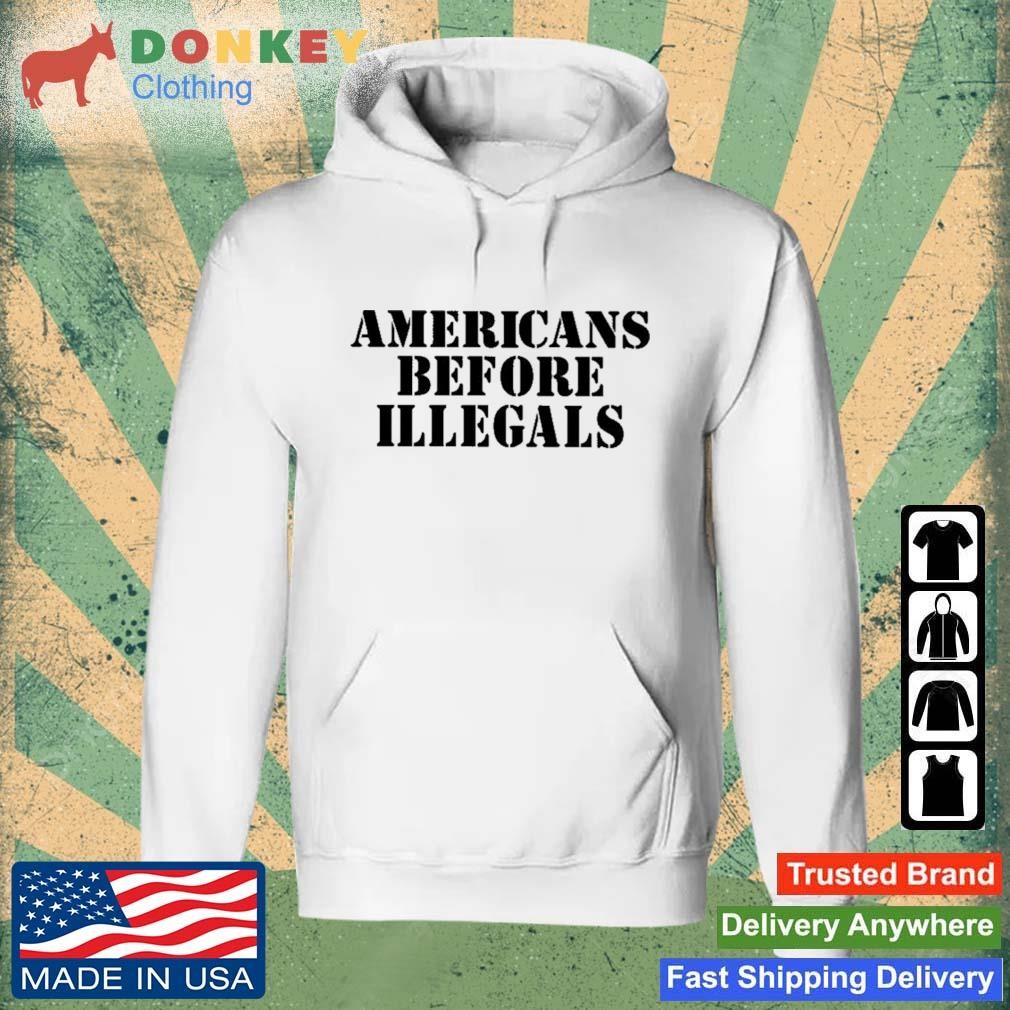 Americans Before Illegals Shirt Hoodie.jpg