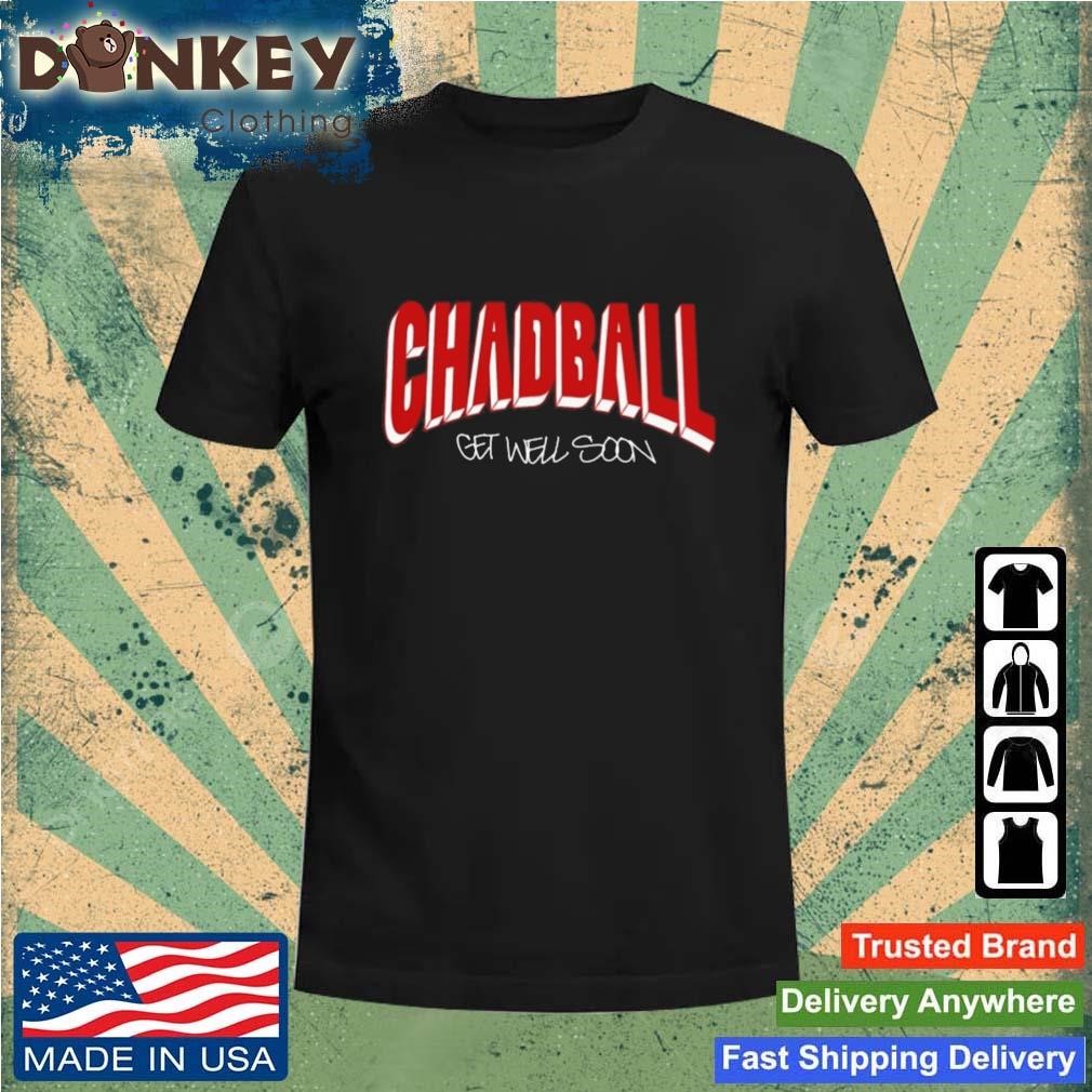 Chadball Get Well Soon Shirt