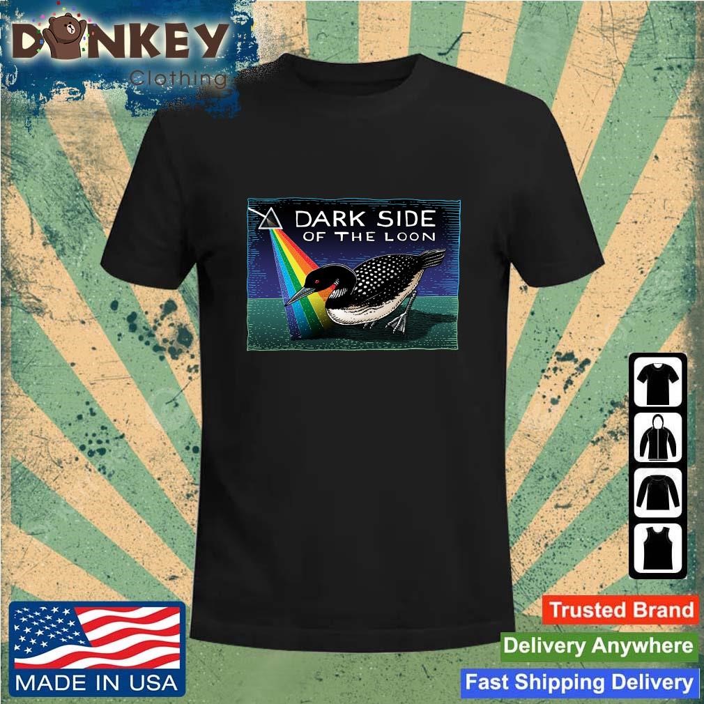 Dark Side Of The Loon Shirt
