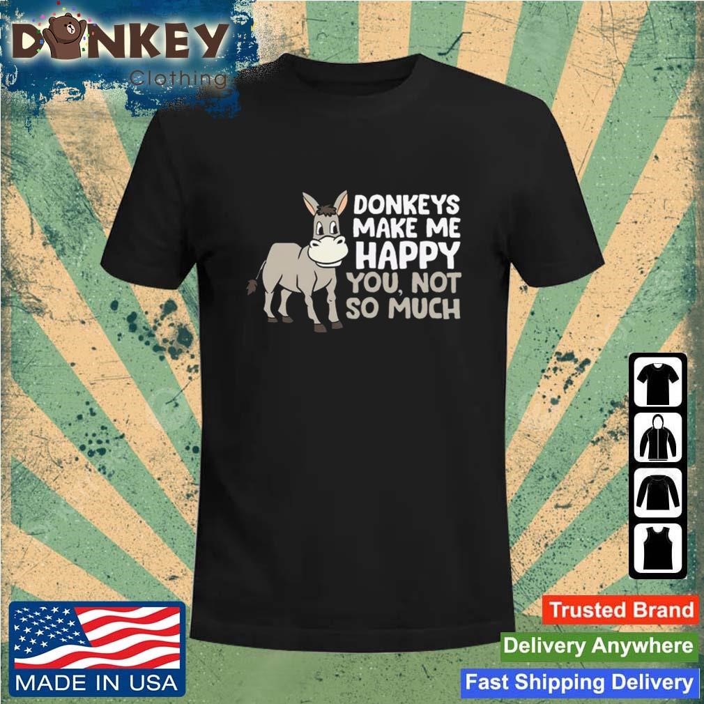 Donkeys Make Me Happy Donkey Farmer Love Donkeys T-Shirt