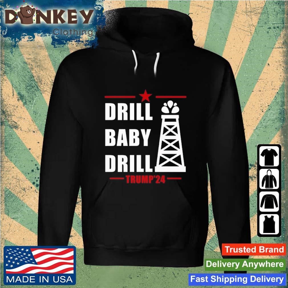 Drill Baby Drill Trump'24 Shirt Hoodie.jpg