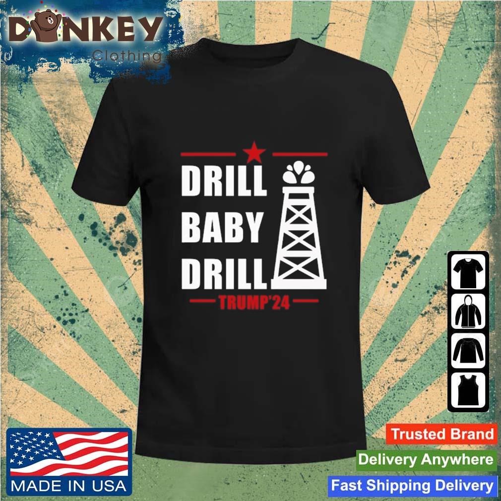 Drill Baby Drill Trump'24 Shirt