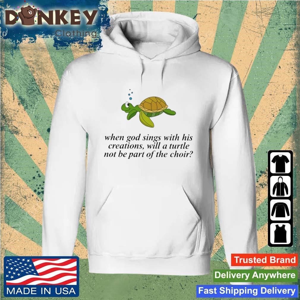 Failure International When God Sings With His Creations Will A Turtle Not Be Part Of The Choir Shirt Hoodie.jpg