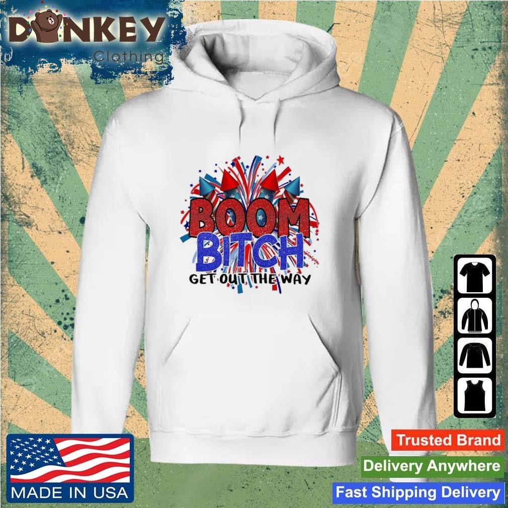 Fireworks 4th Of July Boom Bitch Get Out The Way Shirt Hoodie.jpg