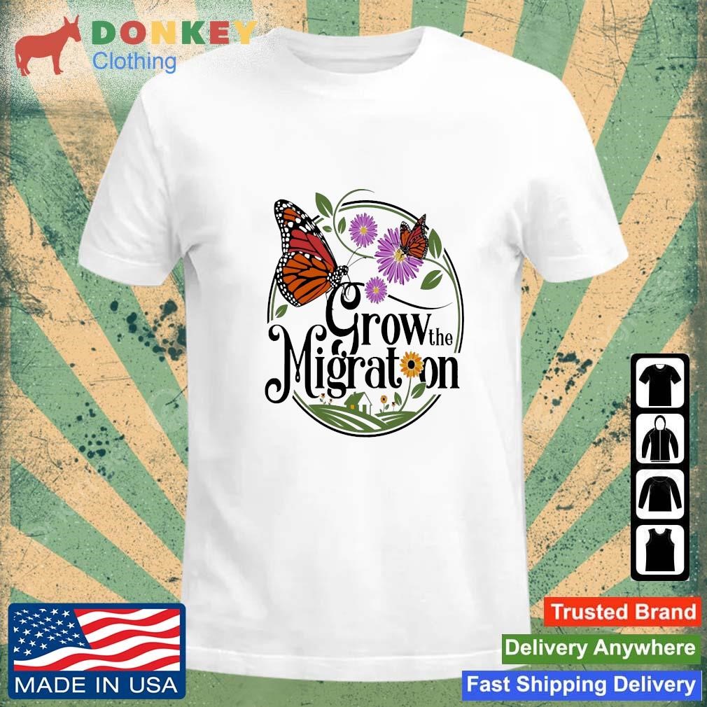 Grow The Migration Monarch Butterfly Shirt