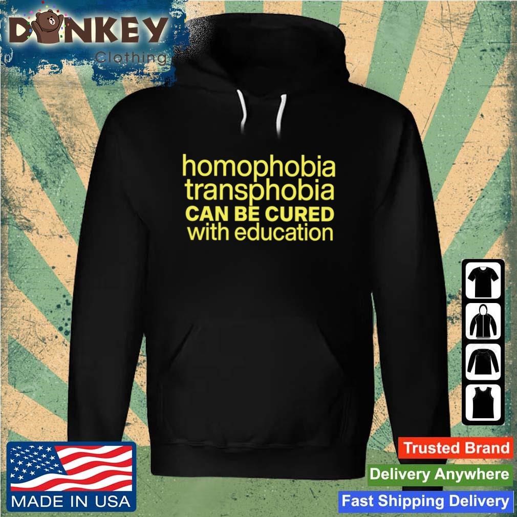 Homophobia Transphobia Can Be Cured With Education Shirt Hoodie.jpg
