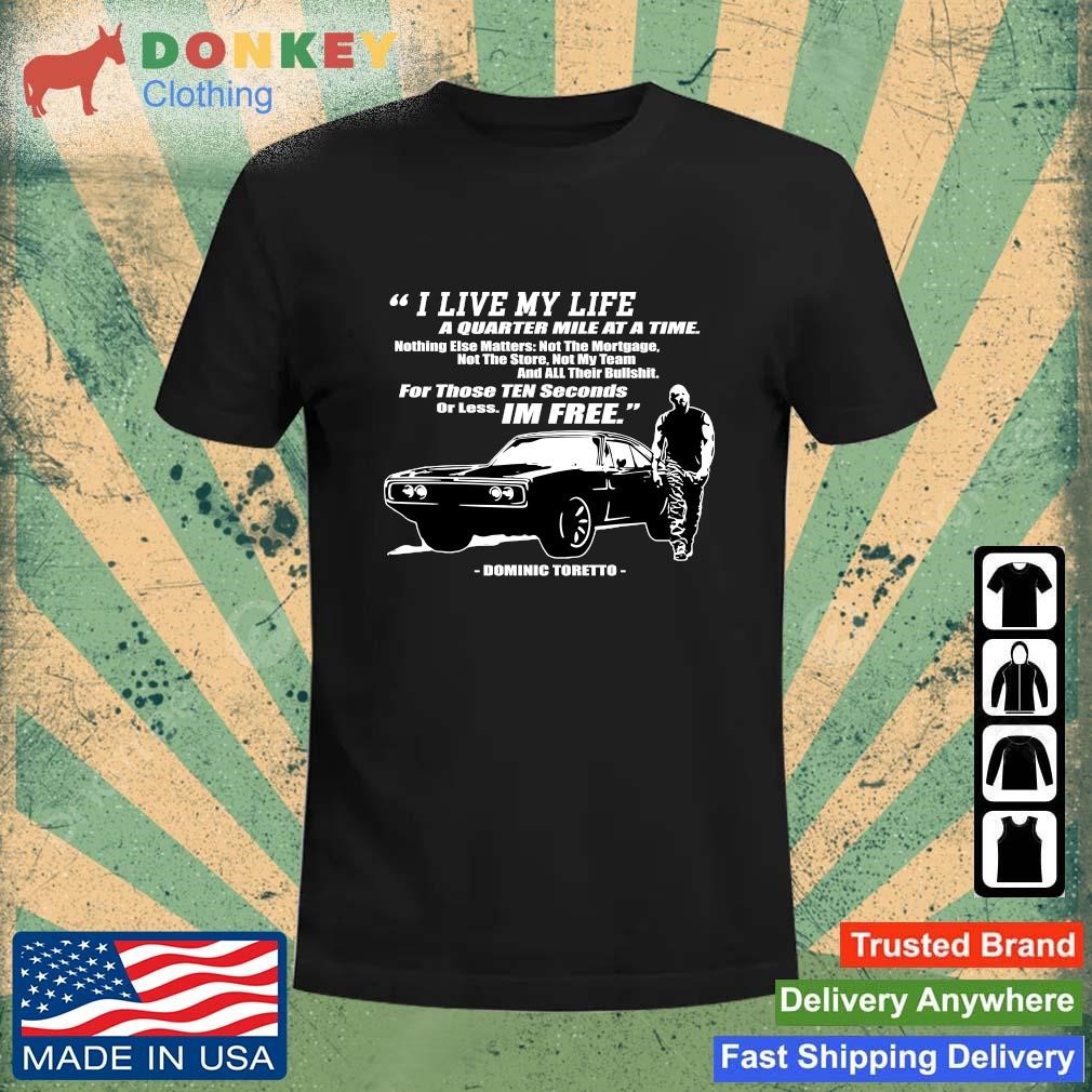 Hot 2023 I Live My Life A Quarter Mile At A Time Dominic Toretto shirt