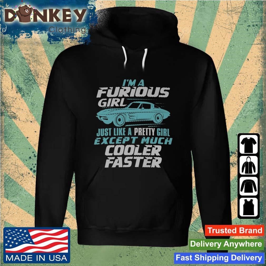 I Am A Furious Girl Cooler Faster Shirt Hoodie.jpg