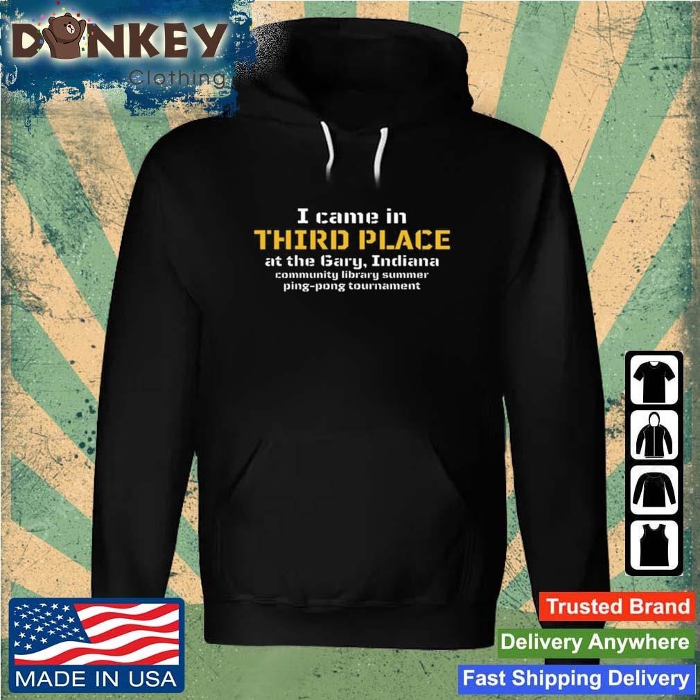 I Came In Third Place At The Gary Indiana Shirt Hoodie.jpg