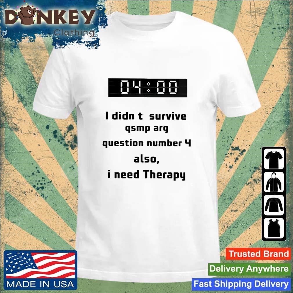 I Didn't Survive Qsmp Arg Question Number 4 Also I Need Therapy Shirt