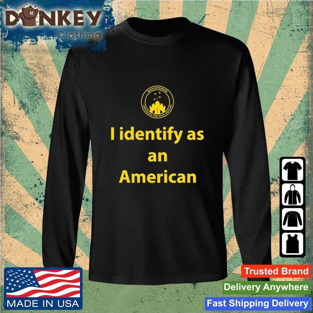 I Identify As An American Watchtower Command The High Ground Shirt Sweatshirt.jpg