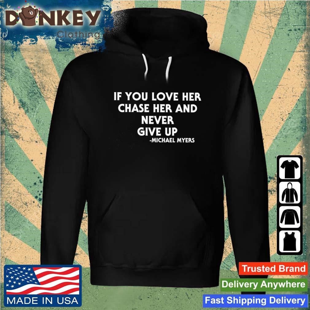 If You Love Her Chase Her And Never Give Up Shirt Hoodie.jpg