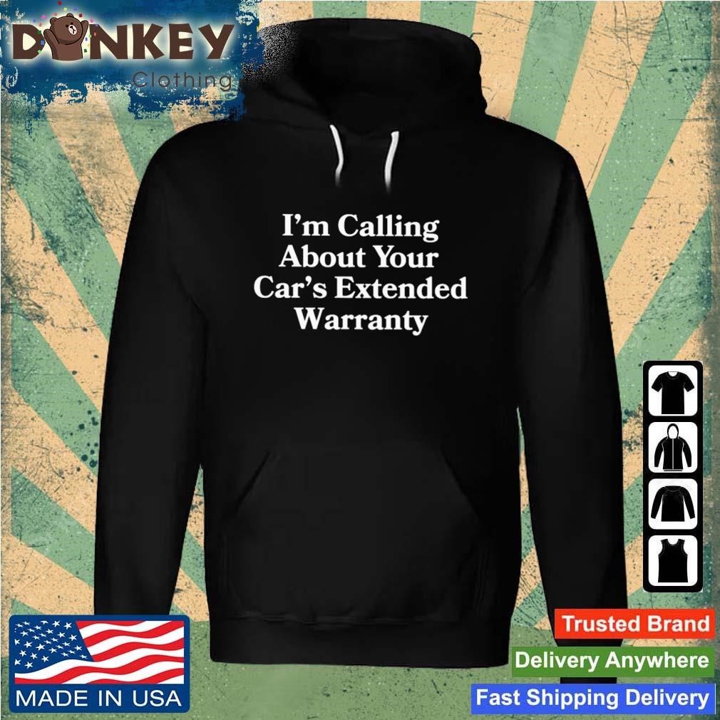I'm Calling About Your Car's Extended Warranty Shirt Hoodie.jpg