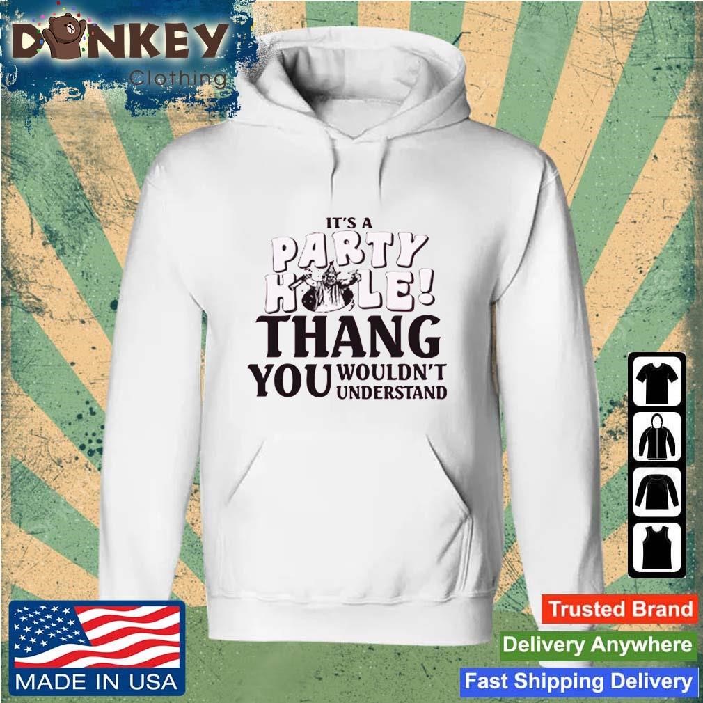 It's A Party Hole Thang You Wouldn't Understand Shirt Hoodie.jpg