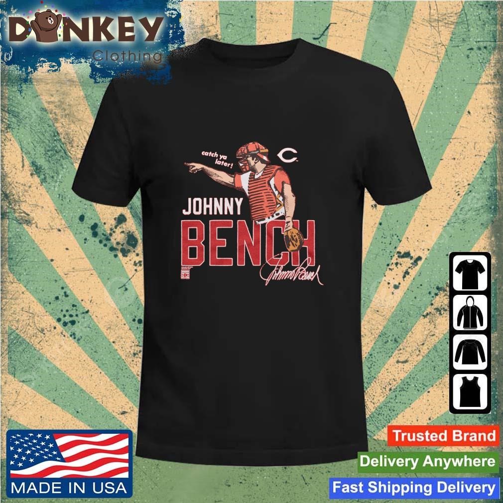 Johnny Bench Reds Catch Ya Later Signature Shirt