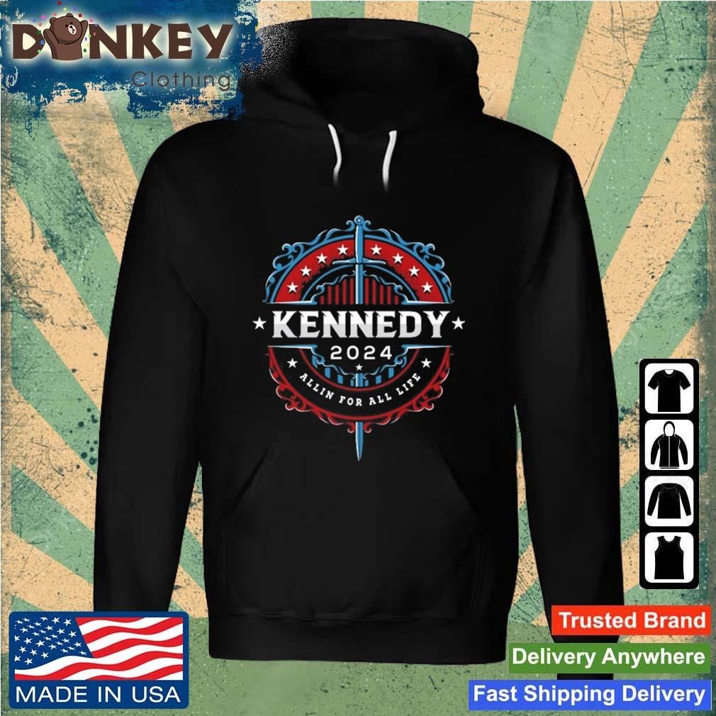 Kennedy 2024 All In For All Life Shirt Hoodie.jpg