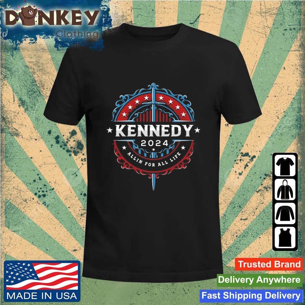 Kennedy 2024 All In For All Life Shirt