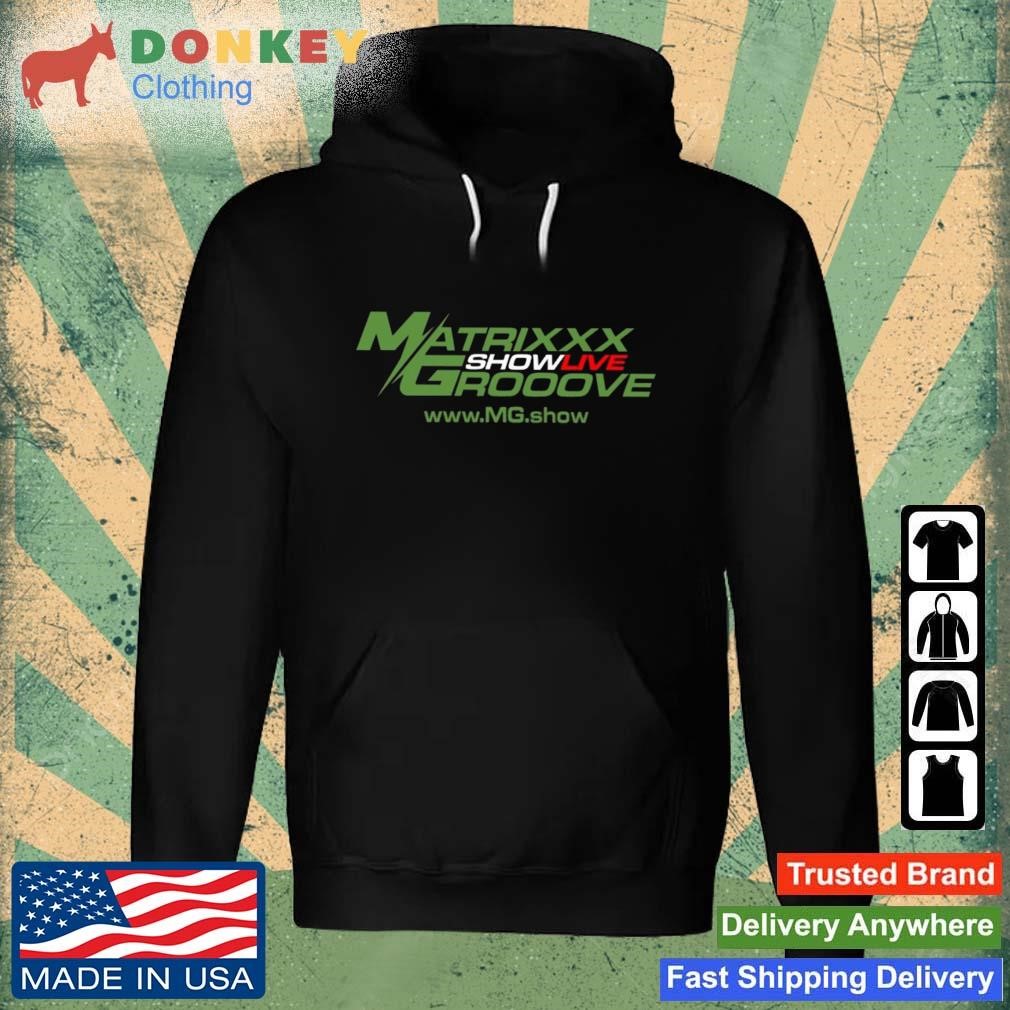 Matrixxx Showlive Grooove Shirt Hoodie.jpg