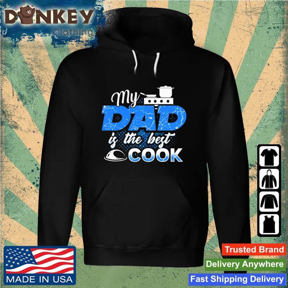 My Dad Is The Best Cook Cooking Chef Daddy Hero Father Shirt Hoodie.jpg