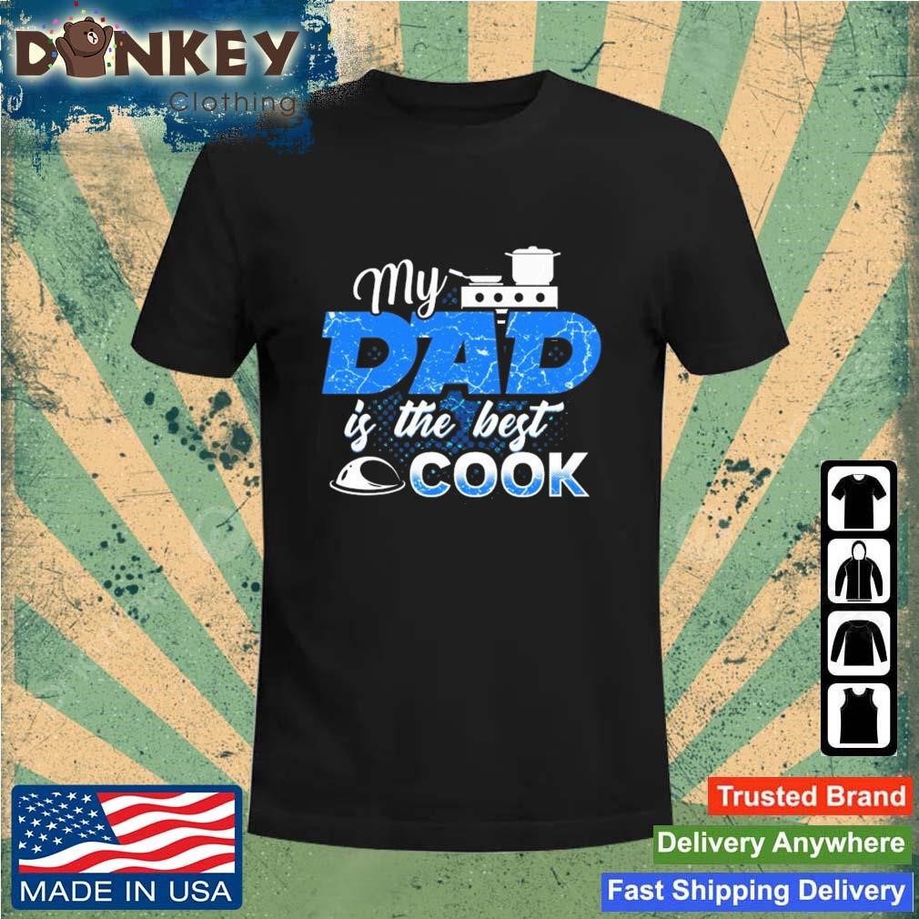 My Dad Is The Best Cook Cooking Chef Daddy Hero Father Shirt