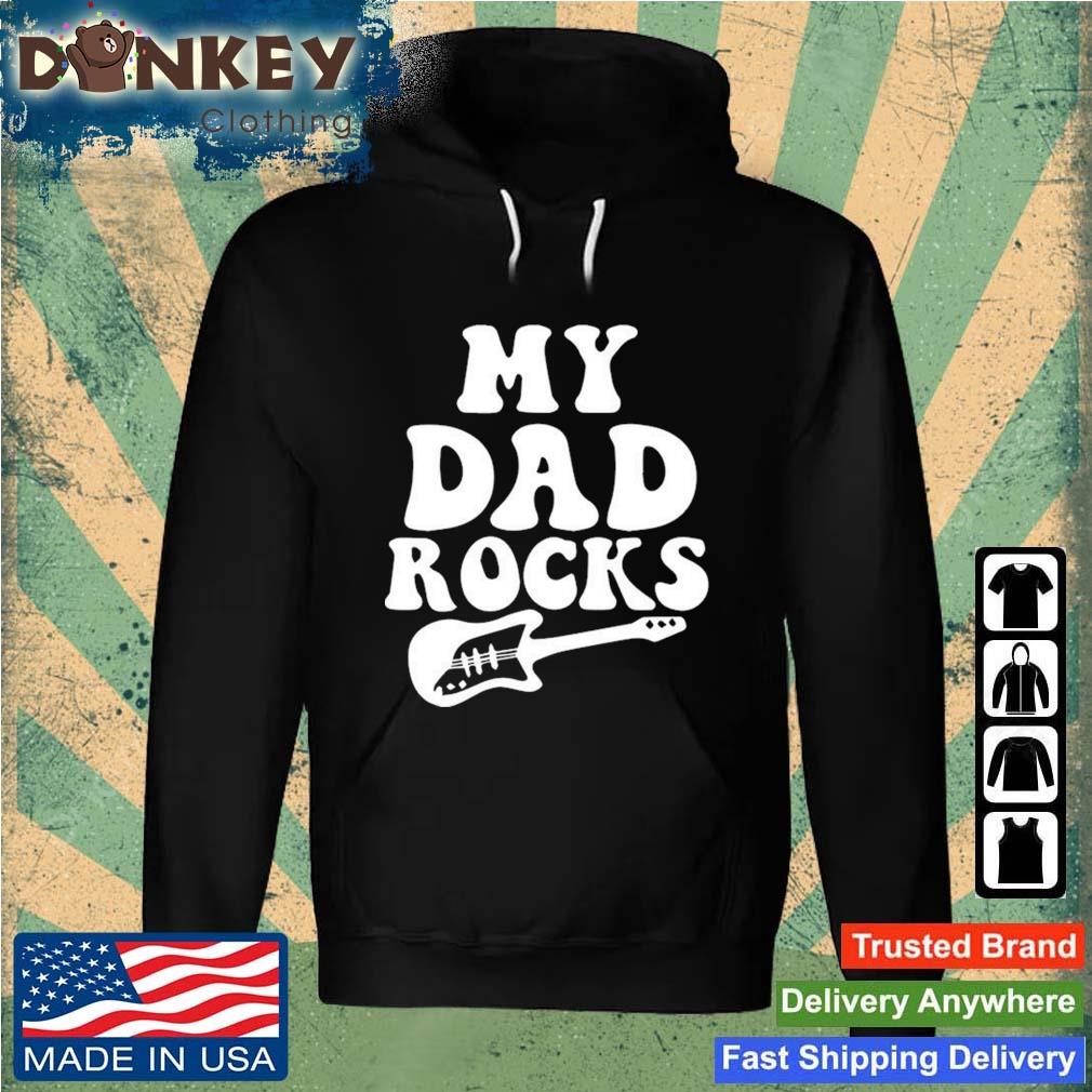 My Dad Rocks Happy Fathers Day Cute Shirt Hoodie.jpg