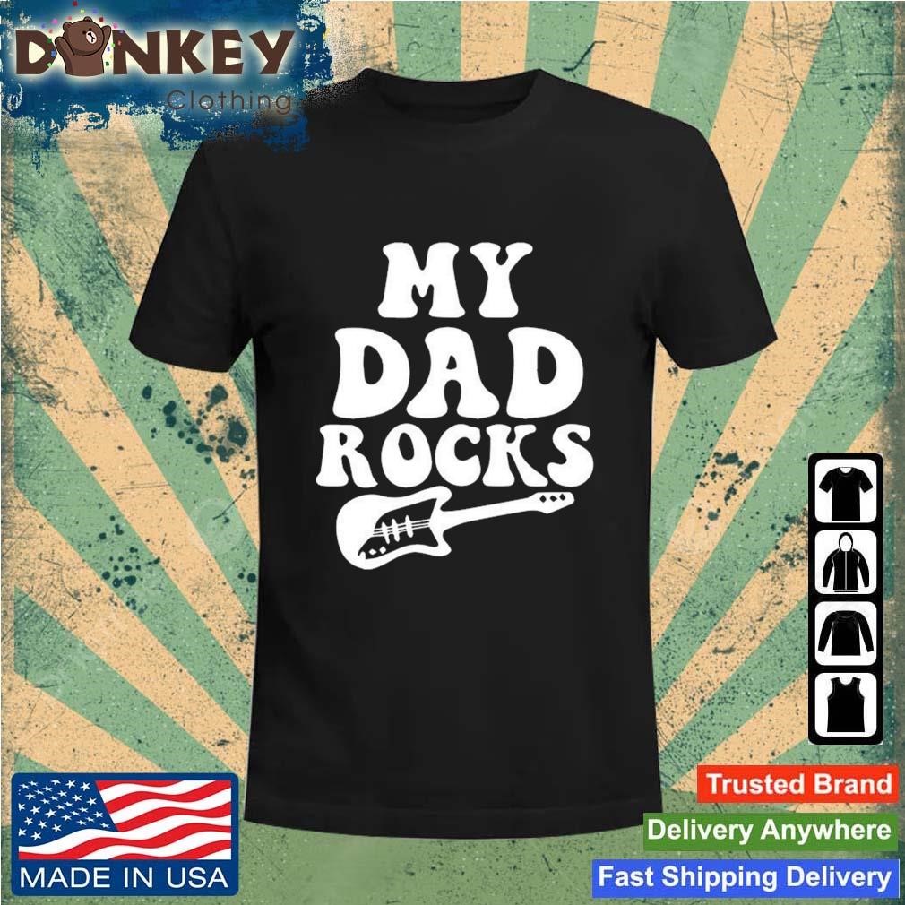 My Dad Rocks Happy Fathers Day Cute Shirt