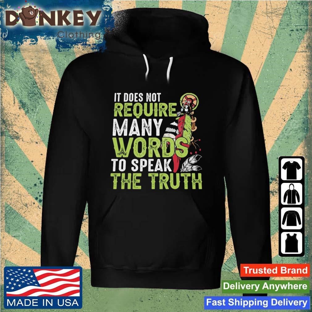 Native It Does Not Require Many Words To Speak The Truth Shirt Hoodie.jpg