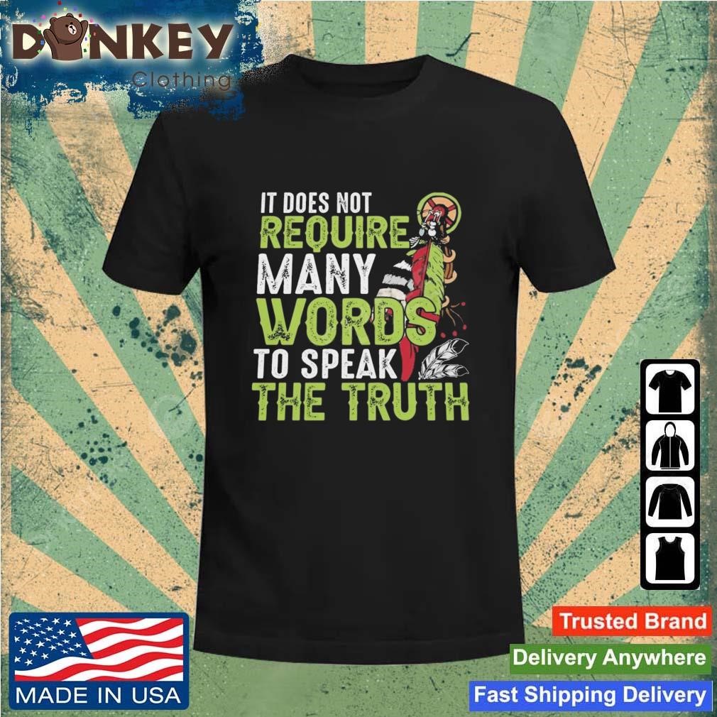 Native It Does Not Require Many Words To Speak The Truth Shirt