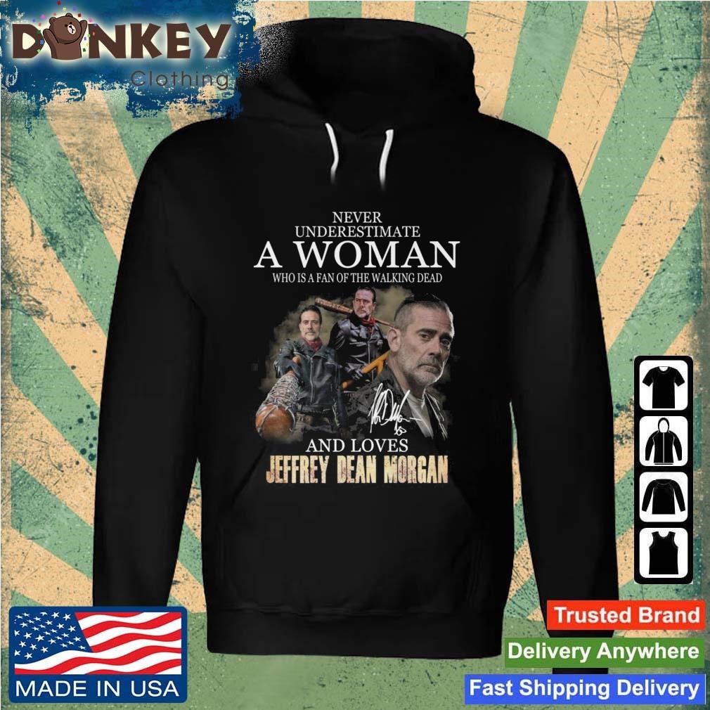 Never Underestimate A Woman Who Is A Fan Of The Walking Dead And Loves Jeffrey Dean Morgan Signature Shirt Hoodie.jpg