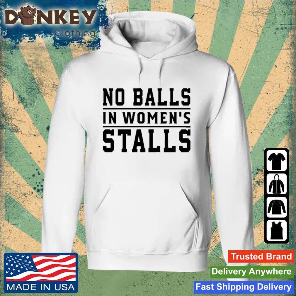 No Balls In Women's Stalls Shirt Hoodie.jpg