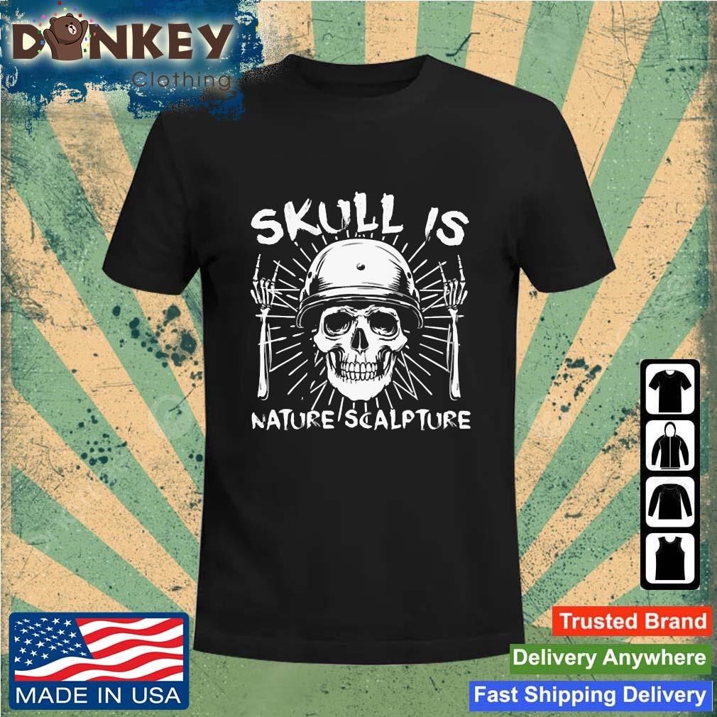 Official Skull Is Nature Scalpture Shirt