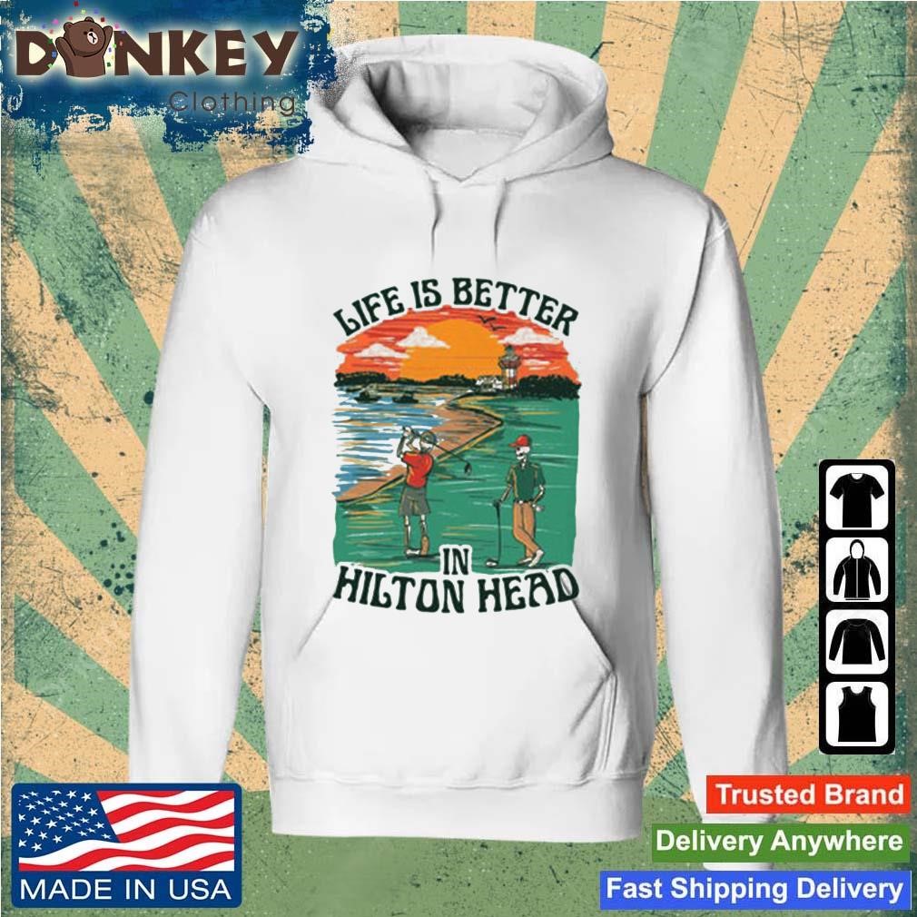 Original Life Is Better In Hilton Head Shirt Hoodie.jpg