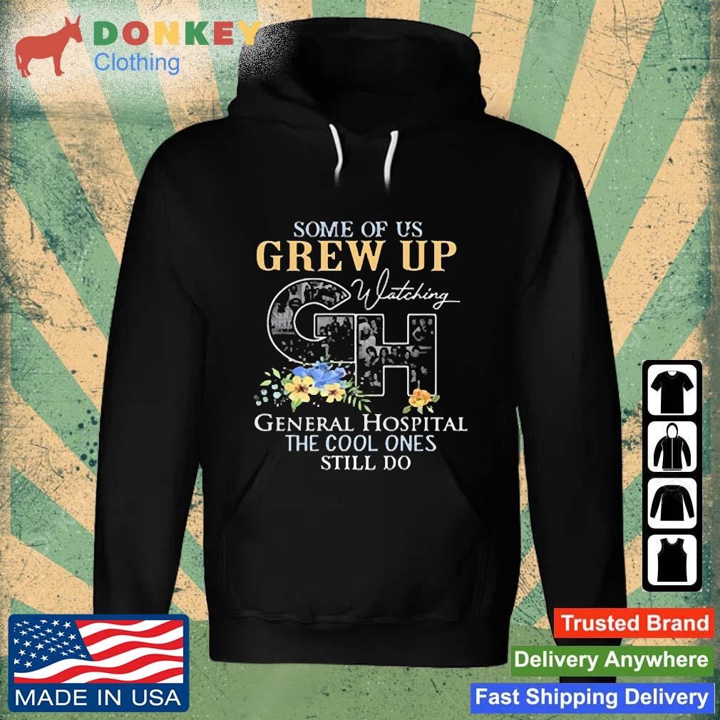 Original Some Of Us Grew Up Watching Gh General Hospital The Cool Ones Still Do Shirt Hoodie.jpg