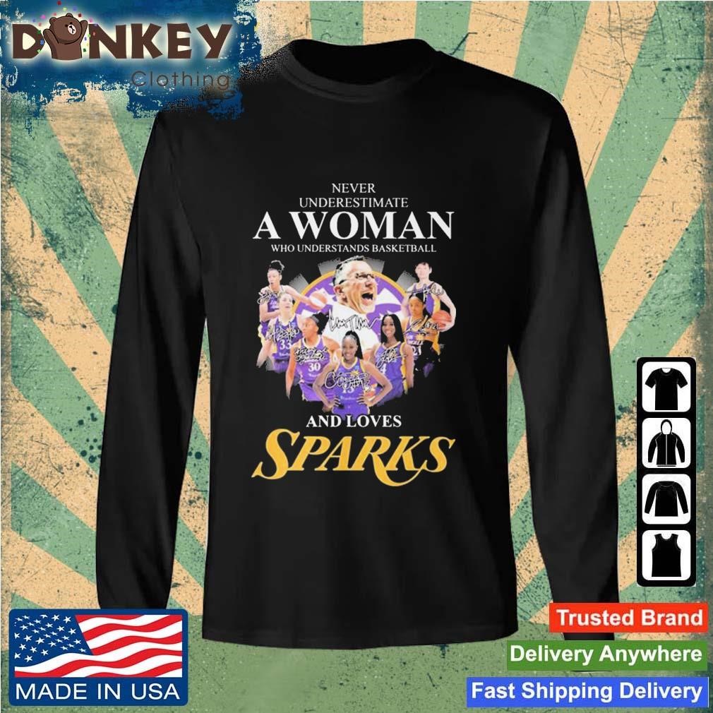 Premium Never Underestimate A Woman Who Understands Basketball And Loves Los Angeles Sparks Signatures shirt Sweatshirt.jpg