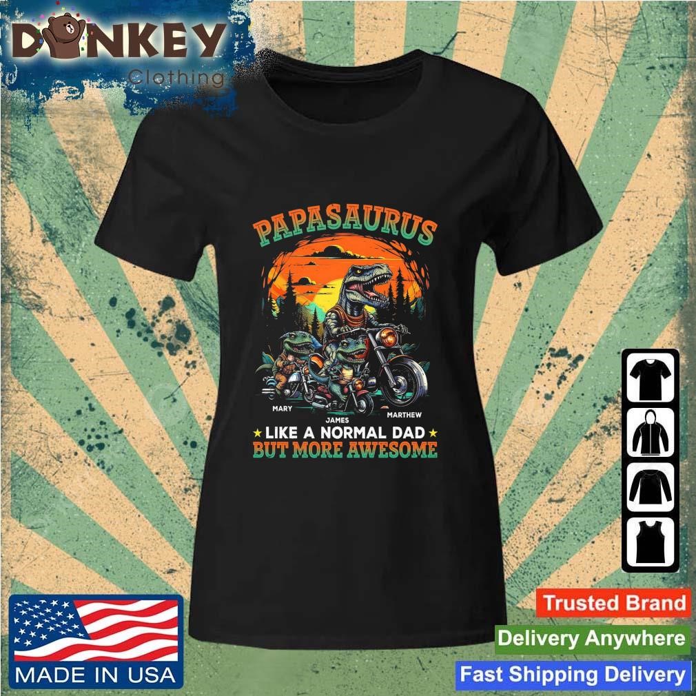 Premium Papsaurus Like A Normal Dad But More Awesome Vintage shirt Ladies.jpg