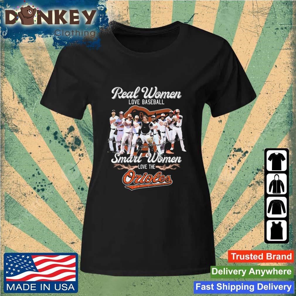 Premium Real Women Love Baseball Smart Women Love The Orioles Team Baseball Signatures shirt Ladies.jpg